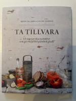 Ta tillvara : 53 vegetariska restr&auml;tter som g&ouml;r milj&ouml; och pl&aring;nbok glada