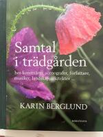 Samtal i tr&auml;dg&aring;rden : hos konstn&auml;rer, scenografer, f&ouml;rfattare, musiker, landskapsarkitekter ...