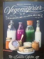 Vegomejerier : g&ouml;r egen mj&ouml;lk, sm&ouml;r, ost av n&ouml;tter, k&auml;rnor och gryn