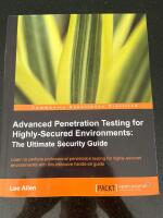 Advanced Penetration Testing for Highly-Secured Environments: The Ultimate Security Guide