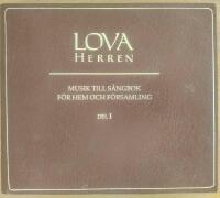 Lova Herren [Musiktryck] : musik till s&aring;ngbok f&ouml;r hem och f&ouml;rsamling