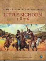 Little Bighorn 1876 : general Custers v&auml;g mot katastrofen