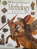 Illustrated dictionary of mythology - heroes, heroines, gods, and goddesses from around the world