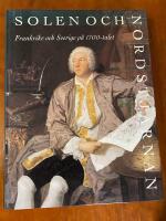 Solen och nordstj&auml;rnan : Frankrike och Sverige p&aring; 1700-talet : Nationalmuseum, Stockholm, 1 oktober 1993-9 januari 1994, Grand Palais, Paris, 15 mars-13 juni 1994