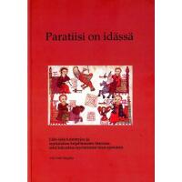 Paratiisi on id&auml;ss&auml;. L&auml;hi-id&auml;n kristittyjen ja syyrialaisen kirjallisuuden historiaa sek&auml; kokoelma syyrialaisten isien opetuksia
