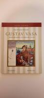 Gustav Vasa : Upprorsmakaren som befriade Sverige