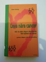 Leva n&auml;ra cancer : n&auml;r du eller n&aring;gon n&auml;rst&aring;ende f&aring;tt besked om cancer : symtom, diagnos, v&aring;rd och behandling