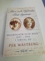 Alice och Hj&ouml;rdis : tv&aring; systrar : dagb&ouml;cker och brev 1885-1964