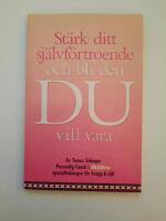 St&auml;rk ditt sj&auml;lvf&ouml;rtroende och bli den DU vill vara