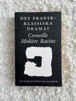 Litteraturens klassiker. Det fransk-klassiska dramat : Corneille, Moli&egrave;re, Racine