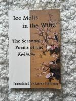 Ice Melts in the Wind - The Seasonal Poems of the Kokinshu