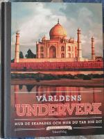 V&auml;rldens underverk : hur de skapades och hur du tar dig dit