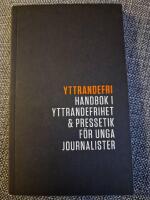 Yttrandefri : handbok i yttrandefrihet och pressetik f&ouml;r unga journalister