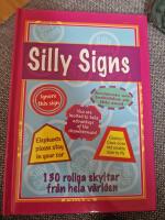 Silly Signs : 130 roliga skyltar fr&aring;n hela v&auml;rlden