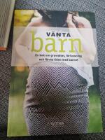 V&auml;nta barn : en bok om graviditet, f&ouml;rlossning och f&ouml;rsta tiden med barnet