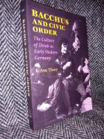 Bacchus and Civic Order &ndash; The Culture of Drink in Early Modern Germany