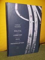 Politik, lobbyism och manipulation &ndash; Svensk trafikpolitik i verkligheten
