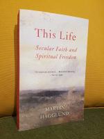 This Life &ndash; Secular Faith and Spiritual Freedom &ndash; ["V&aring;rt enda liv &ndash; Sekul&auml;r tro och andlig frihet" i engelskspr&aring;kigt original]