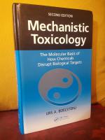 Mechanistic Toxicology &ndash; The Molecular Basis of How Chemicals Disrupt Biological Targets &ndash; Second Edition
