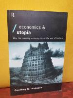 Economics and Utopia &ndash; Why the Learning Economy is Not the End of History &ndash; [Economics as Social Theory]