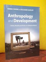 Anthropology and Development &ndash; Culture, Morality and Politics in a Globalised World &ndash;  [Inneh&aring;ller delarna: Introduction: hope and despair; 2. Anthropologists engaged; 3. The social and political organisation of aid and development; 4. The elusive poor; 5. Human rights and cultural fantasies; 6. Hierarchies of knowledge; 7. The moralities of production and exchange; 8. The politics of policy and practice; 9. Imagining the future]