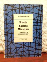 Materia, Maskiner, M&auml;nniskor &ndash; Cybernetiken och samh&auml;llet &ndash; [svensk &ouml;vers&auml;ttning av "The Human Use of Human Beings. Cybernetics and Society"]
