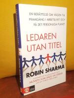 Ledaren utan titel &ndash; En ber&auml;ttelse om v&auml;gen till framg&aring;ng i arbetslivet och p&aring; det personliga planet &ndash; [svensk &ouml;vers&auml;ttning av "The Leader Who Had No Title"]