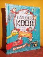 L&auml;r dig koda &ndash; Grunderna i programmering &ndash; Steg f&ouml;r steg &ndash; Allt du beh&ouml;ver veta om Scratch, Logo, Python, HTML och JavaScirpt