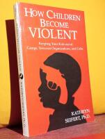  How Children Become Violent &ndash; Keeping Your Kids Out of Gangs, Terrorist Organizations, and Cults &ndash; [Why Disrupted Attachment Patterns Trigger Pathological Behavior]