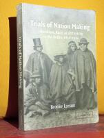 Trials of Nation Making &ndash; Liberalism, Race, and Ethnicity in the Andes, 1810&ndash;1910