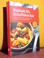Kokbok f&ouml;r friluftskockar &ndash; 125 genomt&auml;nkta recept och 54 smarta tips som f&ouml;r&auml;ndrar din friluftsupplevelse &ndash; Ny reviderad upplaga