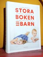 Stora boken om barn &ndash; Att v&auml;nta och f&ouml;da &ndash; Barnets f&ouml;rsta sex &aring;r &ndash; [Det svenska standardverket]