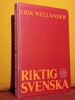 Riktig svenska &ndash; Fj&auml;rde omarbetade upplagan &ndash; ["Erik Wellanders standardverk om spr&aring;kv&aring;rd och spr&aring;kriktighet"]