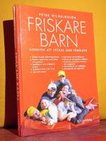 Friskare barn &ndash; Konsten att lyckas som f&ouml;r&auml;lder &ndash; [Skapa en god st&auml;mning hemma; Positiv uppfostran med frihet och gr&auml;nser; Sp&auml;dbarns och sm&aring;barns behov; Skolbarn fr&aring;n 6 till 12 &aring;r; Lek och motion; Kostvanor och kosttillskott; Recept p&aring; n&auml;ringsrika m&aring;ltider; Kroniska sjukdomar hos barn och ungdomar; Vaccinationer och milj&ouml;gifter; Akutapotek och egenv&aring;rd]