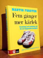 Fem g&aring;nger mer k&auml;rlek &ndash; Forskning och praktiska r&aring;d f&ouml;r ett fungerande familjeliv &ndash; en bok till f&ouml;r&auml;ldrar med barn mellan 2 och 12 &aring;r