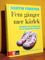 Fem g&aring;nger mer k&auml;rlek &ndash; Forskning och praktiska r&aring;d f&ouml;r ett fungerande familjeliv &ndash; en bok till f&ouml;r&auml;ldrar med barn mellan 2 och 12 &aring;r
