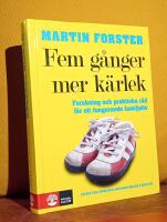 Fem g&aring;nger mer k&auml;rlek &ndash; Forskning och praktiska r&aring;d f&ouml;r ett fungerande familjeliv &ndash; en bok till f&ouml;r&auml;ldrar med barn mellan 2 och 12 &aring;r
