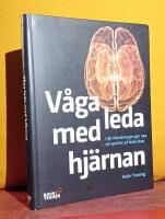 V&aring;ga leda med hj&auml;rnan &ndash; Hj&auml;rnforskningen ger nya perspektiv p&aring; ledarskap