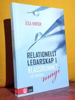 Relationellt ledarskap i klassrummet &ndash; S&aring; skapas magi &ndash; [Vad f&aring;r skickliga l&auml;rare att lyckas?]