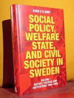 Social Policy, Welfare State, and Civil Society in Sweden &ndash; Volume I: History, Policies, and Institutions 1884&ndash;1988