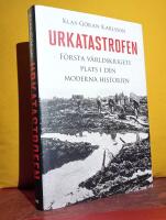 Urkatastrofen &ndash; F&ouml;rsta v&auml;rldskrigets plats i den moderna historien