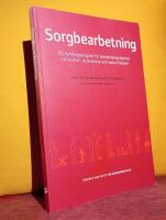 Sorgbearbetning : Ett handlingsprogram f&ouml;r k&auml;nslom&auml;ssig l&auml;kning vid d&ouml;dsfall, separationer och andra f&ouml;rluster