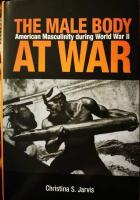The male body at war : American masculinity during World War II