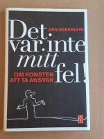 Det var inte mitt fel! : om konsten att ta ansvar