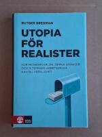Utopia f&ouml;r realister : Hur medborgarl&ouml;n, &ouml;ppna gr&auml;nser och 15 timmars arbet