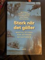 Stark n&auml;r det g&auml;ller : mental tr&auml;ning f&ouml;r extrema situationer