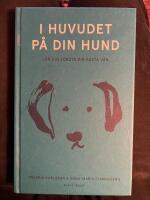 I huvudet p&aring; din hund : l&auml;r dig f&ouml;rst&aring; din b&auml;sta v&auml;n