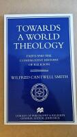 Towards a world theology : faith and the comparative history of religion