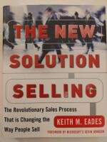 New solution selling - the revolutionary sales process that is changing the