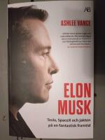 F&ouml;rlagsny!!! Elon Musk : Tesla, SpaceX och jakten p&aring; en fantastisk framtid